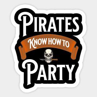 Pirates Know How To Party - Nautical Swashbuckling Skull Lover Gifts Sticker